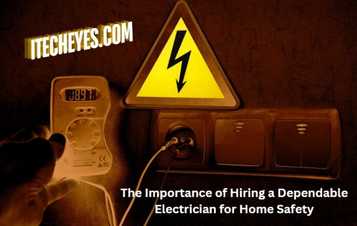 The Importance of Hiring a Dependable Electrician for Home Safety